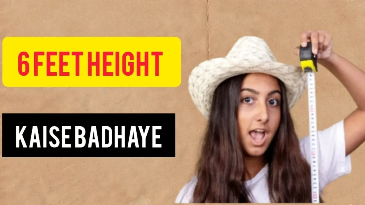 6 feet height kaise badhaye